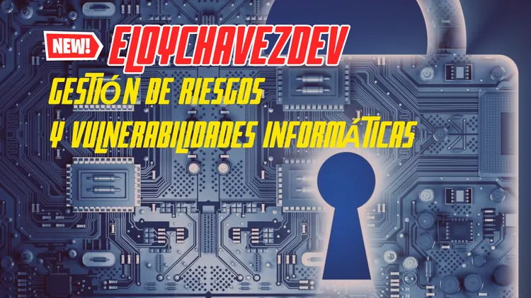 🕵🏻‍♂️ Introducción a la gestión de riesgos y vulnerabilidades informáticas